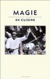 Magie en Cuisine (Portraits de Grands Chefs en Belgique et aux Pays-Bas) (French Edition)