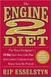 The Engine 2 Diet: The Texas Firefighter s 28-Day Save-Your-Life Plan that Lowers Cholesterol and Burns Away the Pounds