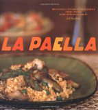 La Paella: Deliciously Authentic Rice Dishes from Spain s Mediterranean Coast