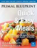 Primal Blueprint Quick and Easy Meals: Delicious, Primal-approved meals you can make in under 30 minutes (Primal Blueprint Series)