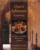 Classic Lebanese Cuisine: 170 Fresh and Healthy Mediterranean Favorites