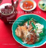 Into the Vietnamese Kitchen: Treasured Foodways, Modern Flavors