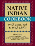 Native Indian Cookbook: Wild Game, Fish, and Wild Edibles