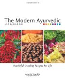 The Modern Ayurvedic Cookbook: Healthful, Healing Recipes for Life