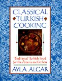 Classical Turkish Cooking: Traditional Turkish Food for the American Kitchen