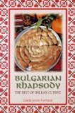 Bulgarian Rhapsody : The Best of Balkan Cuisine