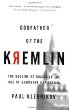 Godfather of the Kremlin: The Decline of Russia in the Age of Gangster Capitalism