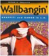 Wallbangin': Graffiti and Gangs in L.A