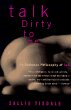 Talk Dirty to Me: An Intimate Philosophy of Sex