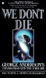 We Don't Die: George Anderson's Conversations With the Other Side