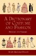 A Dictionary of Costume and Fashion : Historic and Modern