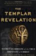 The Templar Revelation: Secret Guardians of the True Identity of Christ