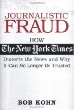 Journalistic Fraud: How The New York Times Distorts the News and Why It Can No Longer Be Trusted