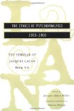 The Seminar of Jacques Lacan: The Ethics of Psychoanalysis (Vol. Book VII) (The Seminar of Jacques Lacan)