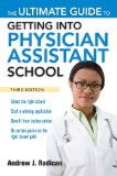 The Ultimate Guide to Getting Into Physician Assistant School, Third Edition