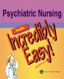 Psychiatric Nursing Made Incredibly Easy! (Incredibly Easy! Series)