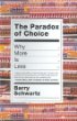 The Paradox of Choice: Why More Is Less