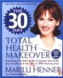 The 30 Day Total Health Makeover: Everything You Need to Do to Change Your Body, Your Health, and Your Life in 30 Amazing Days