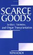 Scarce Goods : Justice, Fairness, and Organ Transplantation