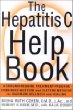 The Hepatitis C Help Book : A Groundbreaking Treatment Program Combining Western and Eastern Medicine for Maximum Wellness and Healing