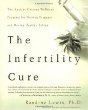 The Infertility Cure: The Ancient Chinese Wellness Program for Getting Pregnant and Having Healthy Babies