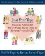 Just Your Type : Create the Relationship Youve Always Wanted Using the Secrets of Personality Type