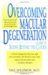 Overcoming Macular Degeneration : A Guide to Seeing Beyond the Clouds