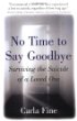 No Time to Say Goodbye : Surviving The Suicide Of A Loved One