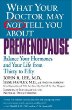 What Your Doctor May Not Tell You About(TM): Premenopause : Balance Your Hormones and Your Life from Thirty to Fifty