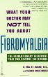 What Your Doctor May Not Tell You About Fibromyalgia : The Revolutionary Treatment That Can Reverse The Disease