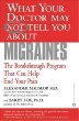 What Your Doctor May Not Tell You About(TM): Migraines : The Breakthrough Program That Can Help End Your Pain (What Your Doctor May Not Tell You About...(Paperback))