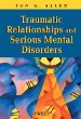 Traumatic Relationships and Serious Mental Disorders