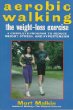 Aerobic Walking The Weight-Loss Exercise : A Complete Program to Reduce Weight, Stress, and Hypertension