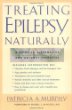 Treating Epilepsy Naturally : A Guide to Alternative and Adjunct Therapies