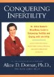 Conquering Infertility: Dr. Alice Domars Mind/Body Guide to Enhancing Fertility and Coping With Infertility