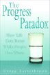 The Progress Paradox : How Life Gets Better While People Feel Worse