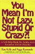 YOU MEAN IM NOT LAZY, STUPID OR CRAZY?!: A Self-help Book for Adults with Attention Deficit Disorder