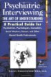 Psychiatric Interviewing: the Art of Understanding A Practical Guide for Psychiatrists, Psychologists, Counselors, Social Workers, Nurses, and Other Mental Health Professionals