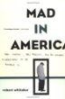 Mad In America: Bad Science, Bad Medicine, and The Enduring Mistreatment of the Mentally Ill