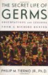 The Secret Life of Germs : Observations and Lessons from a Microbe Hunter