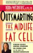 Outsmarting the Midlife Fat Cell : Winning Weight Control Strategies for Women Over 35 to Stay Fit Through Menopause