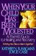 When Your Child Has Been Molested : A Parents Guide to Healing and Recovery