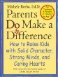 Parents Do Make a Difference : How to Raise Kids with Solid Character, Strong Minds, and Caring Hearts