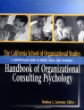 The California School of Organizational Studies Handbook of Organizational Consulting Psychology : A Comprehensive Guide to Theory, Skills, and Techniques