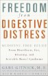 Freedom from Digestive Distress: Medicine-Free Relief from Heartburn, Gas, Bloating, and Irritable Bowel Syndrome