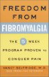 Freedom from Fibromyalgia : The 5-Week Program Proven to Conquer Pain