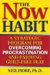 The Now Habit: A Strategic Program for Overcoming Procrastination and Enjoying Guilt-Free Play