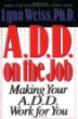 A.D.D. on the Job: Making Your A.D.D. Work for You