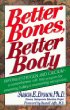 Better Bones, Better Body: A Comprehensive Self-Help Program for Preventing, Halting and Overcoming Osteoporosis