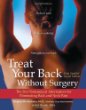 Treat Your Back Without Surgery: The Best Nonsurgical Alternatives for Eliminating Back and Neck Pain